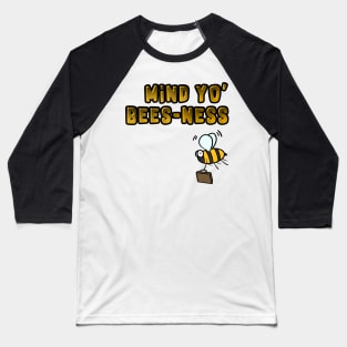 Bee - Mind Yo Bees-Ness - Insect Humour Baseball T-Shirt